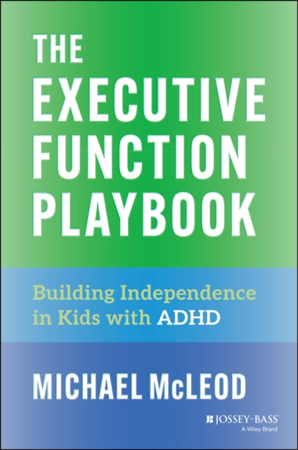 The Executive Function Playbook: Building Independence in Kids with ADHD