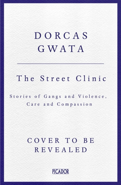 The Street Clinic: 10 Young Lives on the Frontline of Gang Culture