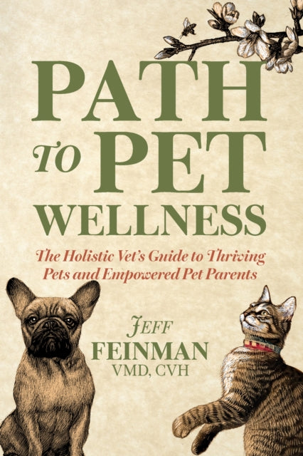 Path to Pet Wellness: The Holistic Vet's Guide to Thriving Pets and Empowered Pet Parents