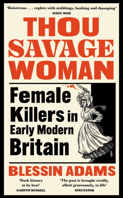 Thou Savage Woman: Female Killers in Early Modern Britain