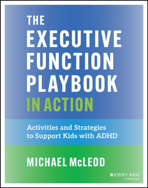 The Executive Function Playbook in Action: Activities and Exercises to Support Kids with ADHD