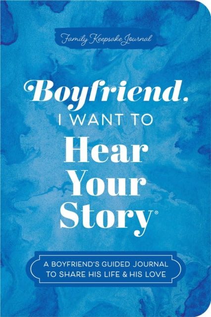 Boyfriend, I Want to Hear Your Story: A Boyfriend's Guided Journal to Share His Life & His Love