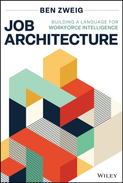 Job Architecture: Building a Language for Workforce Intelligence