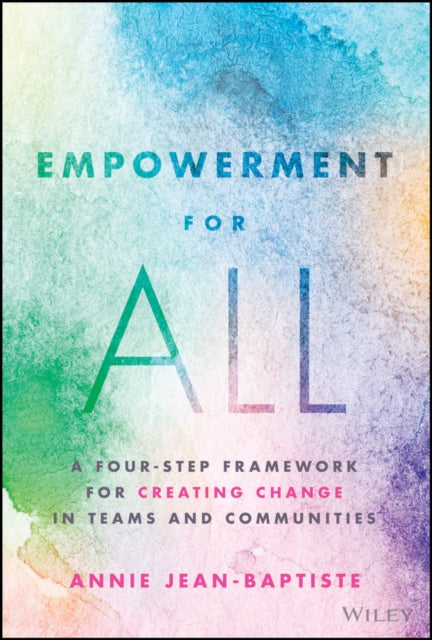 Empowerment for All: A Four-Step Framework for Creating Change in Teams and Communities
