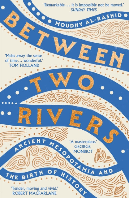 Between Two Rivers: 'A WONDERFUL READ' -- TOM HOLLAND