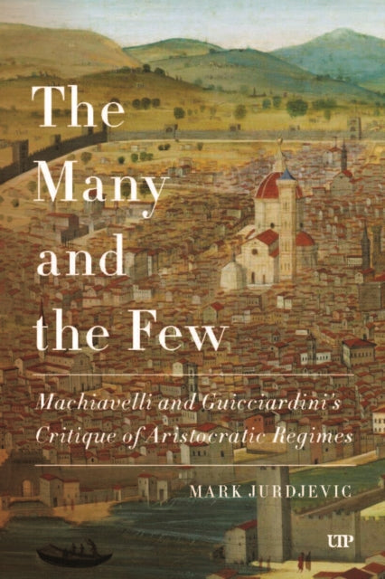 The Many and the Few: Machiavelli and Guicciardini's Critique of Aristocratic Regimes