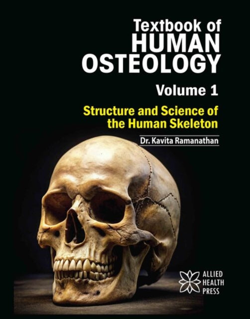 Text Book of Human Osteology, Volume 1: Structure and Science of the Human Skeleton
