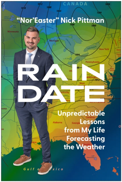 Rain Date: Unpredictable Lessons from My Life Forecasting the Weather