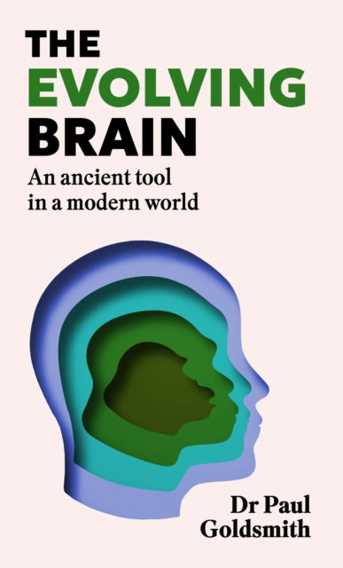 The Evolving Brain: How to Thrive in a World We Weren't Made For