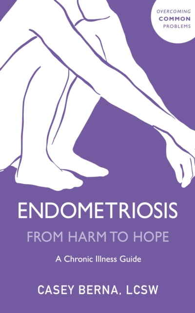 Endometriosis From Harm to Hope: A Chronic Illness Guide