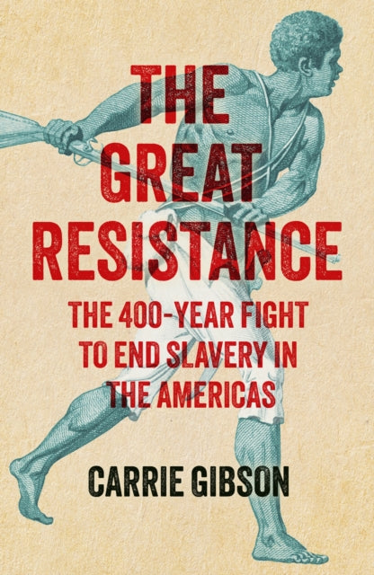 The Great Resistance: The 400-Year Fight to End Slavery in the Americas