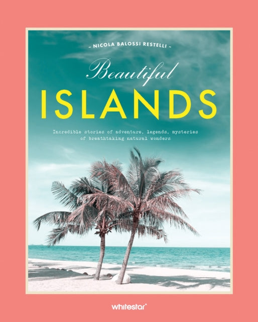 Beautiful Islands: Incredible stories of adventure, legends, mysteries of breathtaking natural wonders