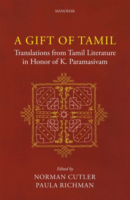 A Gift of Tamil: Translations from Tamil Literature in Honor of K. Paramasivam