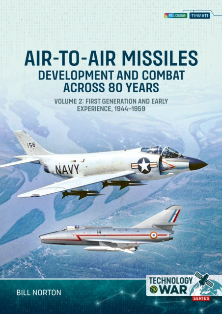 Air-to-Air Missiles Volume 2: Development and Combat Across 80 Years. First Generation and Early Experiences, 1944-1959
