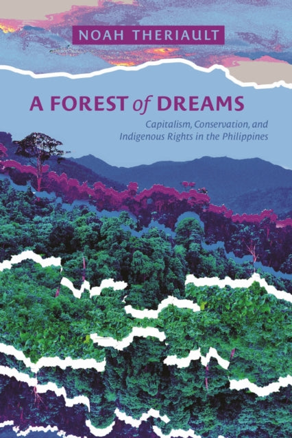 A Forest of Dreams: Capitalism, Conservation, and Indigenous Rights in the Philippines