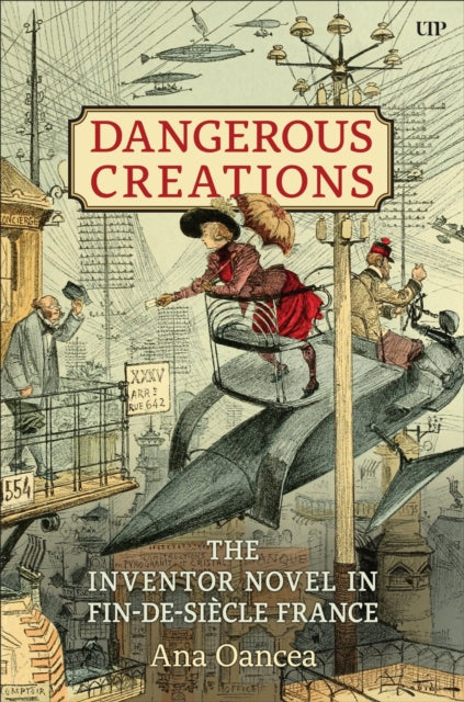 Dangerous Creations: The Inventor Novel in Fin-de-Siecle France