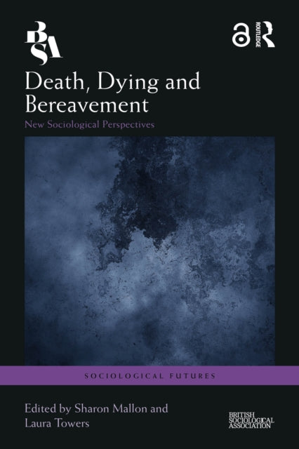 Death, Dying and Bereavement: New Sociological Perspectives