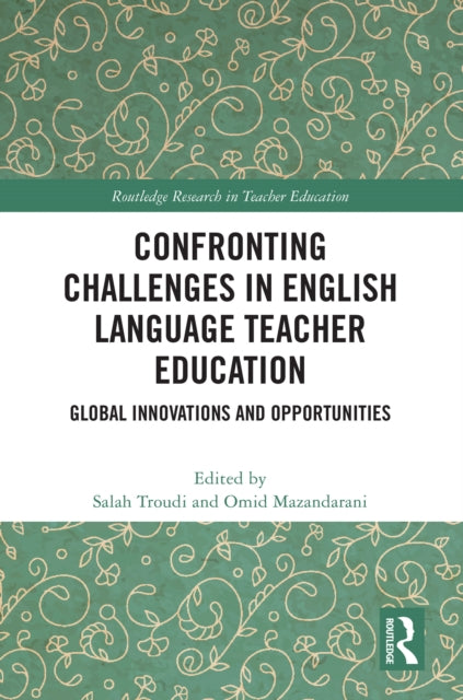 Confronting Challenges in English Language Teacher Education: Global Innovations and Opportunities
