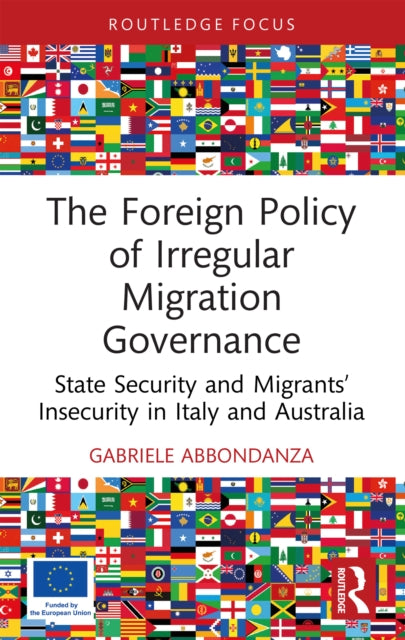 The Foreign Policy of Irregular Migration Governance: State Security and Migrants’ Insecurity in Italy and Australia