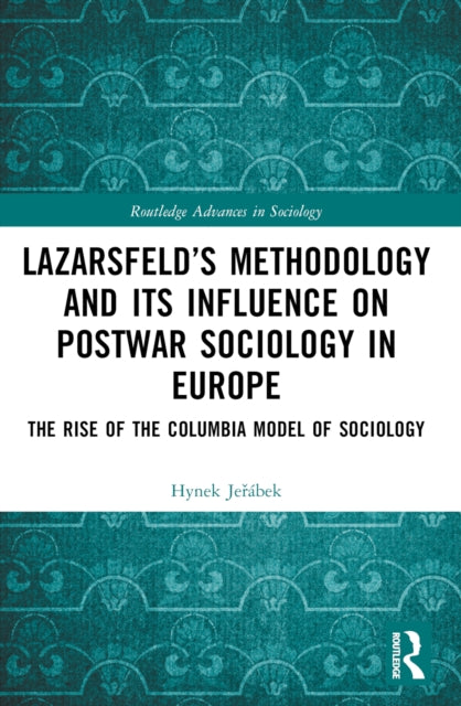 Lazarsfeld’s Methodology and Its Influence on Postwar Sociology in Europe: The Rise of the Columbia Model of Sociology