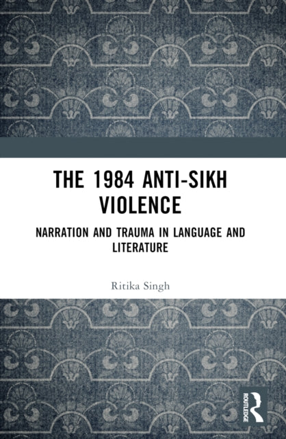The 1984 Anti-Sikh Violence: Narration and Trauma in Language and Literature