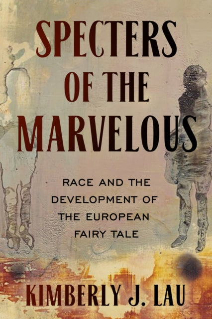 Specters of the Marvelous: Race and the Development of the European Fairy Tale