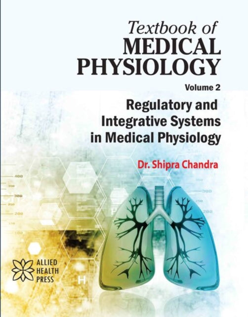 Textbook of Medical Physiology Volume 2: Regulatory and Integrative Systems in Medical Physiology