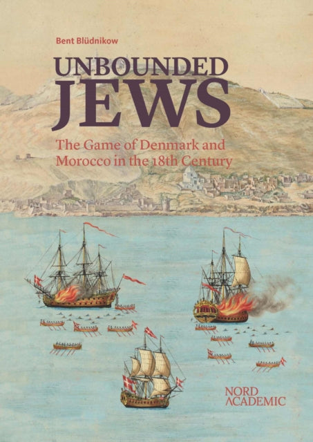 Unbounded Jews: The Game of Denmark and Morocco in the 18th Century