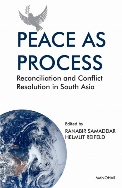 Peace As Process: Reconciliation and Conflict Resolution in South Asia