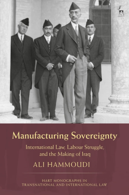 Manufacturing Sovereignty: International Law, Labour Struggle, and the Making of Iraq