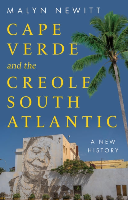 Cabo Verde and the Creole South Atlantic: A New History