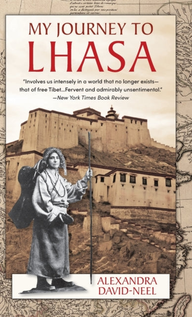 My Journey to Lhasa: The Classic Story of the Only Western Woman Who Succeeded in Entering the Forbidden City