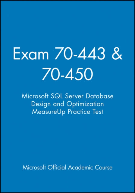 Exam 70-443 & 70-450 Microsoft SQL Server Database Design and Optimization MeasureUp Practice Test