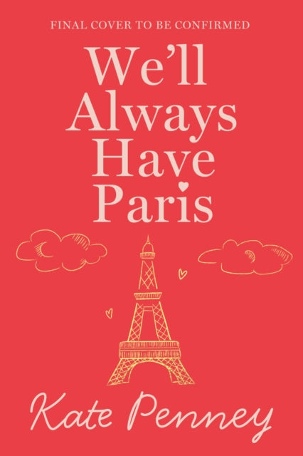 We'll Always Have Paris: The uplifting debut rom-com of the year set against the stunning backdrop of the City of Love