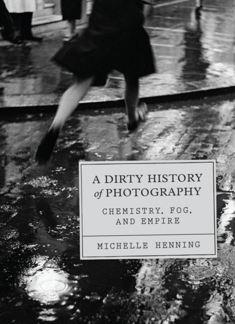A Dirty History of Photography: Chemistry, Fog, and Empire