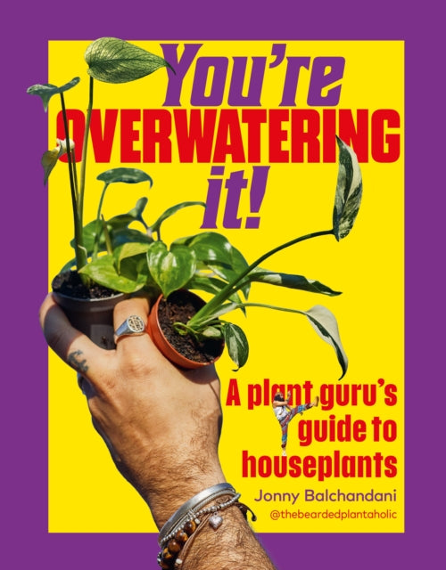 You're Overwatering It!: A Plant Guru’s Guide to Houseplants