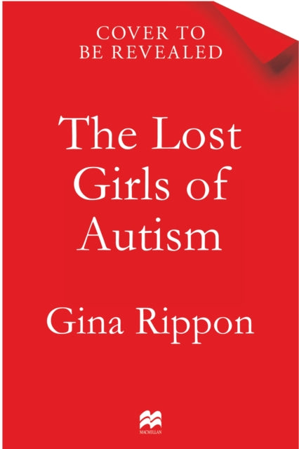 The Lost Girls of Autism: The Untold Story of Women on the Spectrum