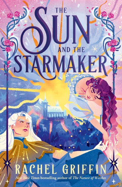 The Sun and the Starmaker: The Spellbinding Romantasy Sensation from the Author of The Nature of Witches