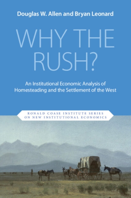 Why the Rush?: An Institutional Economic Analysis of Homesteading and the Settlement of the West