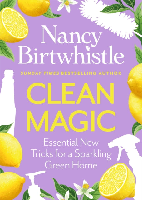 Clean Magic: Essential New Tricks for a Sparkling Green Home