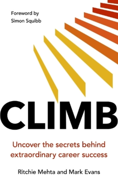 Climb: Uncover the secrets behind extraordinary career success: Uncover the secrets behind extraordinary success