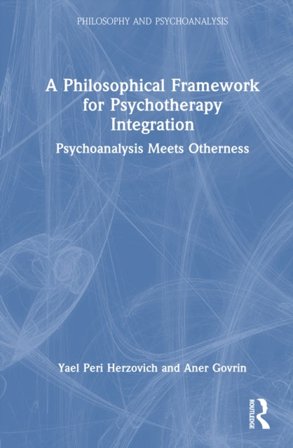 A Philosophical Framework for Psychotherapy Integration: Psychoanalysis Meets Otherness