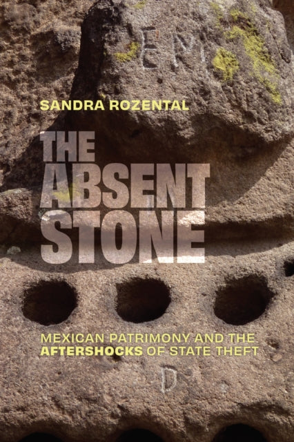 The Absent Stone: Mexican Patrimony and the Aftershocks of State Theft