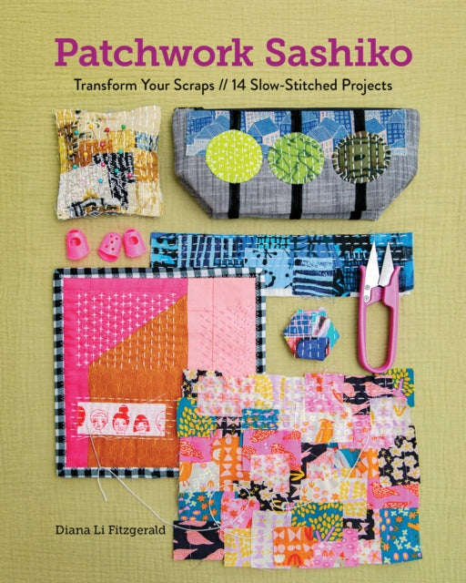 Patchwork Sashiko: Transform Your Scraps | 14 Slow-Stitched Projects