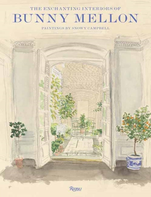 The Enchanting Interiors of Bunny Mellon: Paintings by Snowy Campbell