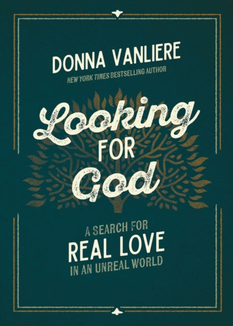 Looking for God: A Search for Real Love in an Unreal World