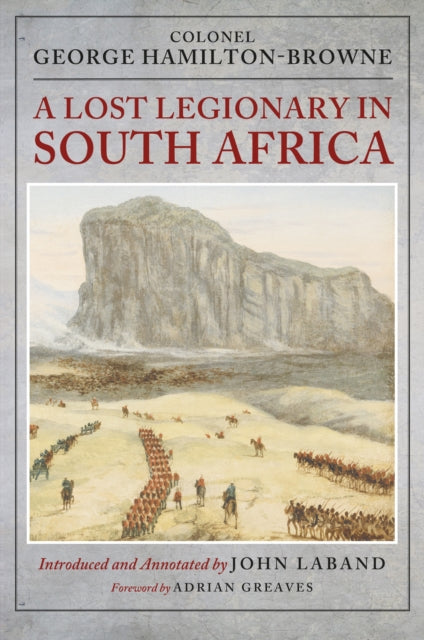 A Lost Legionary in South Africa: From the Ninth Cape Frontier War and the Anglo-Zulu War to the Bechuanaland Expedition and the uSuthu Rebellion