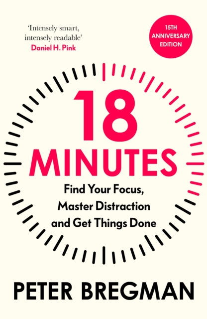 18 Minutes: Find Your Focus, Master Distraction and Get the Right Things Done