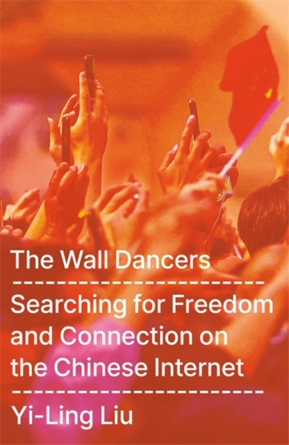 The Wall Dancers: Searching for Freedom and Connection on the Chinese Internet