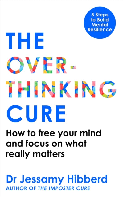 The Overthinking Cure: How to free your mind and focus on what really matters